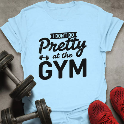 I Don't Do Pretty T-Shirt