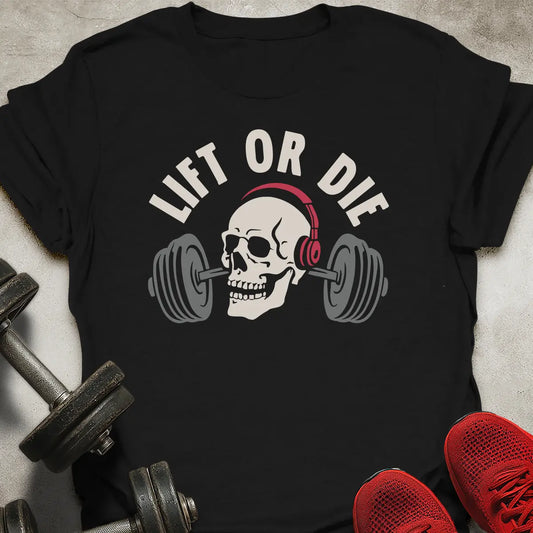 Lift Or Die T-Shirt
