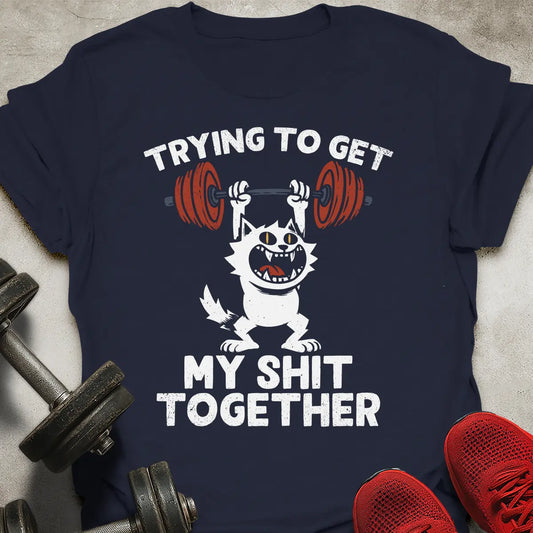 Getting My Sht Together T-Shirt