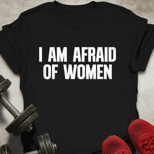 Afraid Of Women T-Shirt