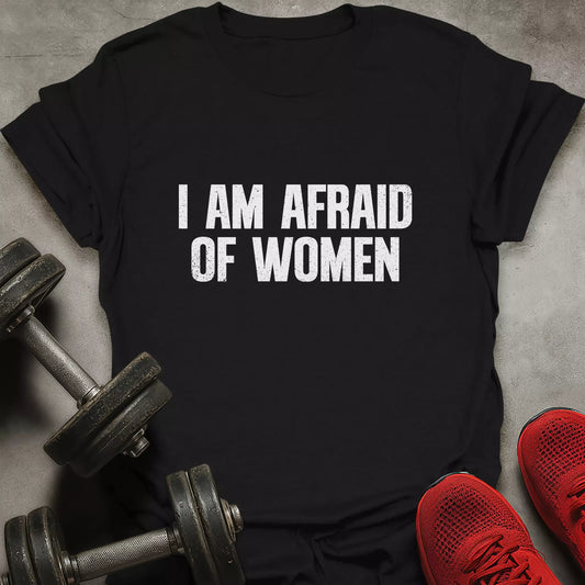 Afraid Of Women T-Shirt