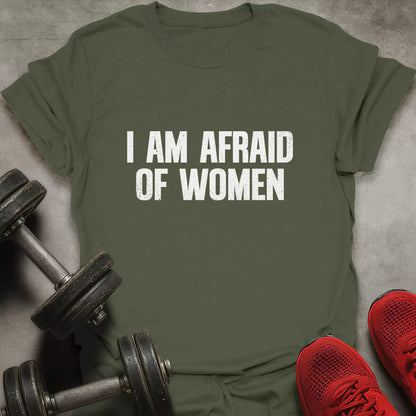 Afraid Of Women T-Shirt
