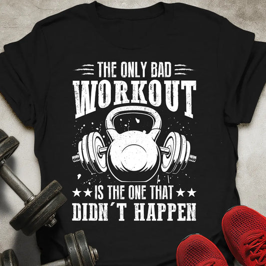 The Only Bad Workout T-Shirt