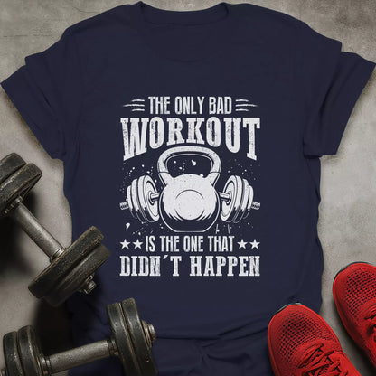 The Only Bad Workout T-Shirt