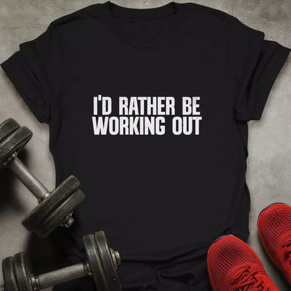 Rather Be Working Out T-Shirt