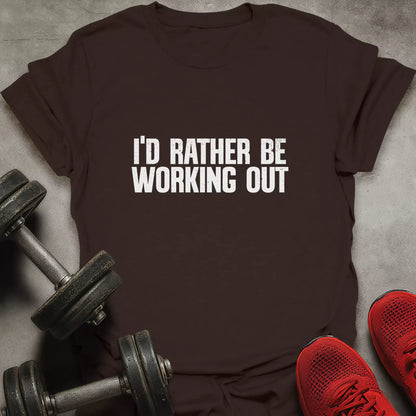 Rather Be Working Out T-Shirt