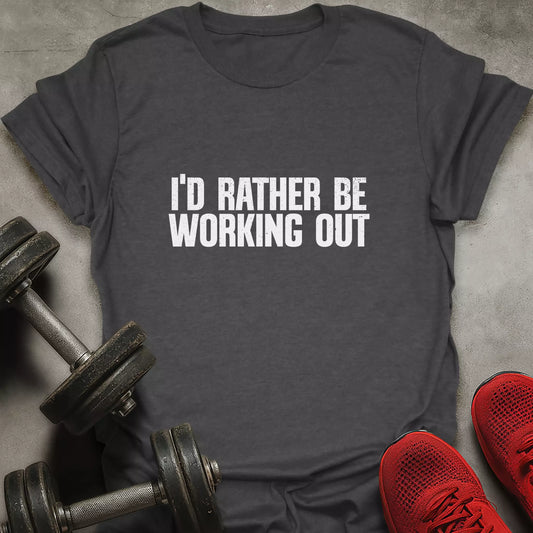 Rather Be Working Out T-Shirt