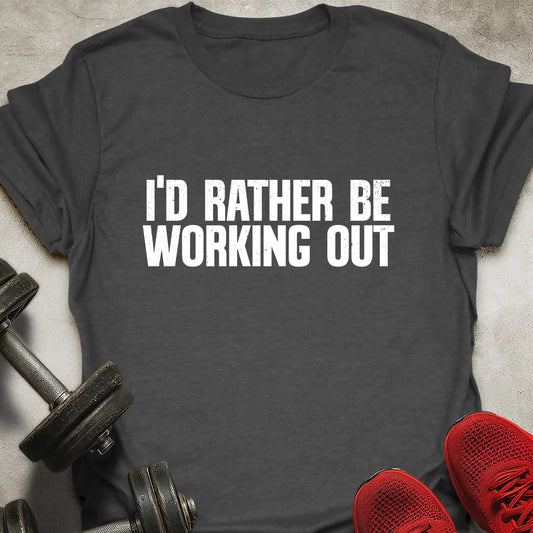 Rather Be Working Out T-Shirt