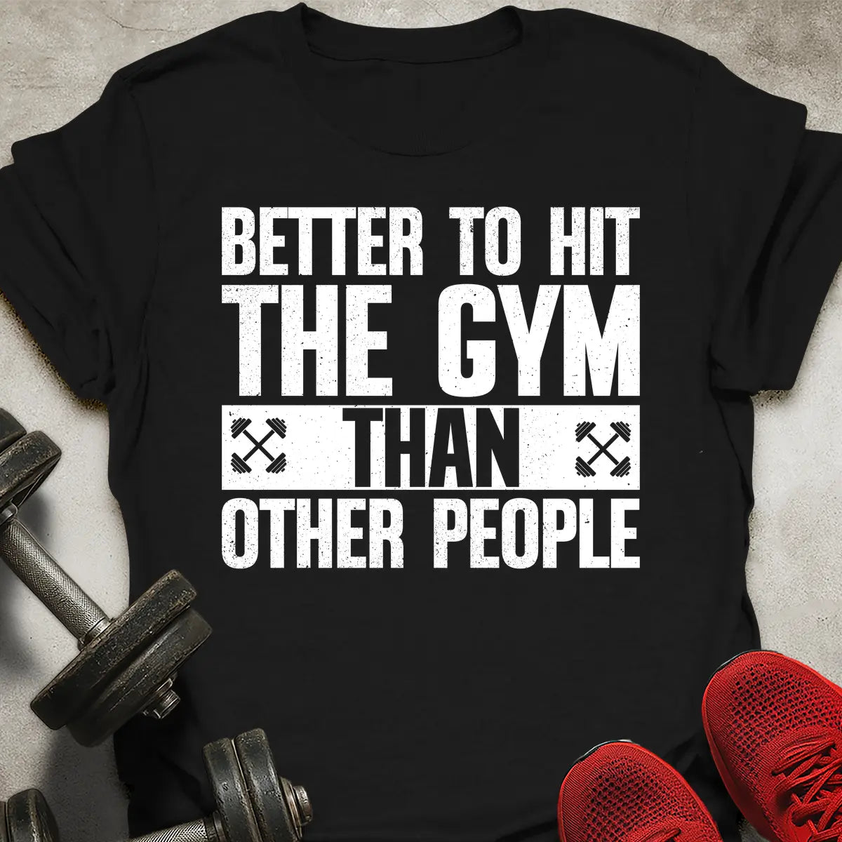 Better Hit The Gym T-Shirt