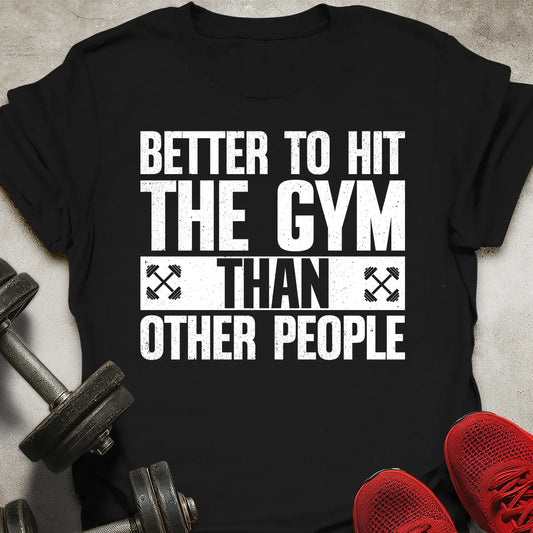 Better Hit The Gym T-Shirt