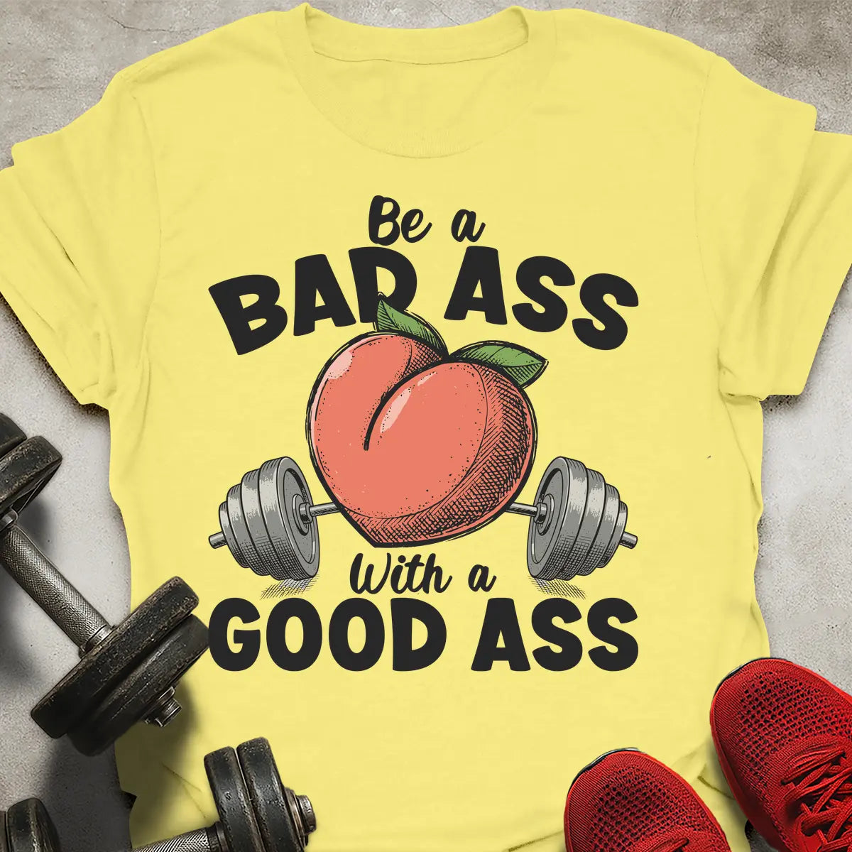 Be a Bad Ass T-Shirt