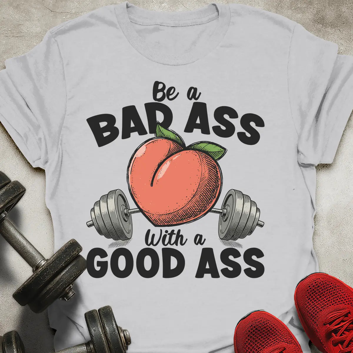 Be a Bad Ass T-Shirt