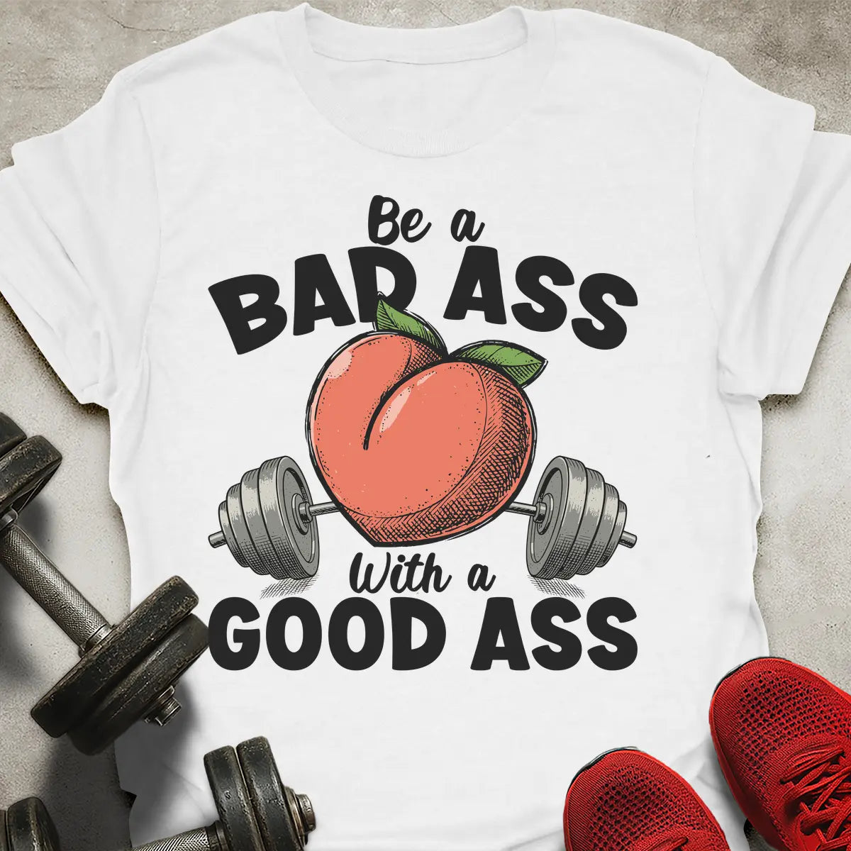 Be a Bad Ass T-Shirt