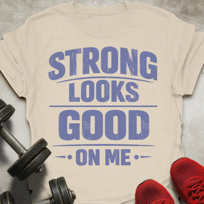 Strong Looks Good T-Shirt