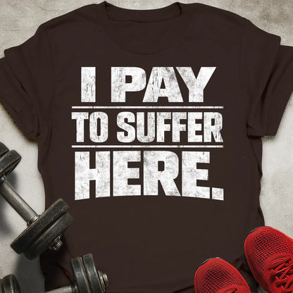 Pay To Suffer T-Shirt