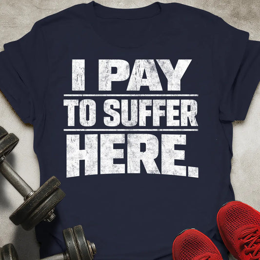 Pay To Suffer T-Shirt