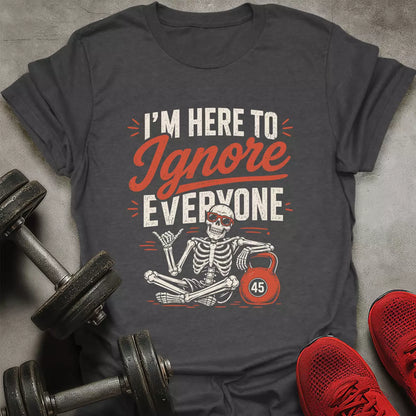 Ignore Everyone T-Shirt