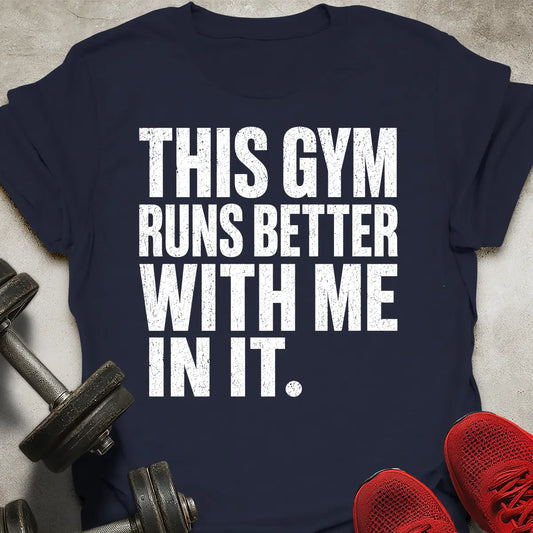 Gym Runs Better T-Shirt