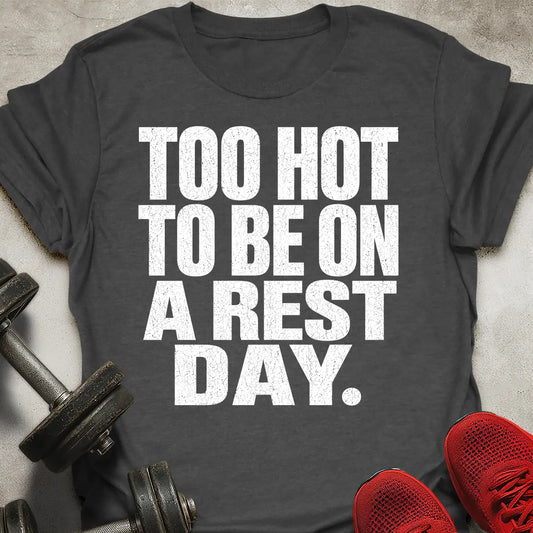 To Hot To Rest T-Shirt