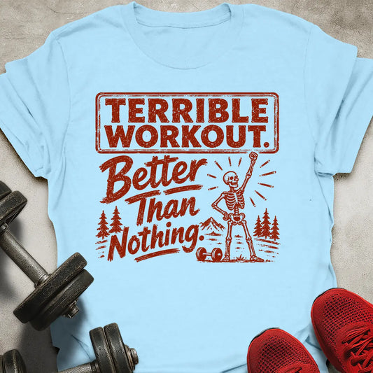 Terrible Workout T-Shirt