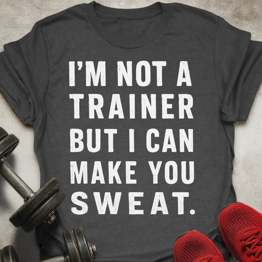 Make You Sweat T-Shirt