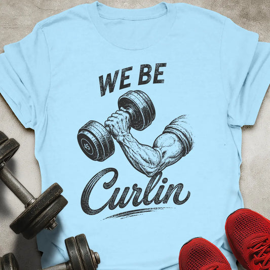 We Be Curlin T-Shirt