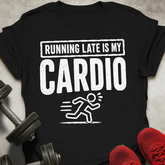 Late is cardio T-Shirt
