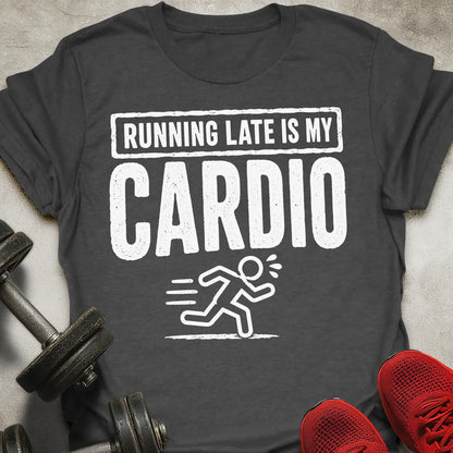 Late is cardio T-Shirt