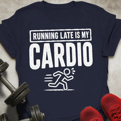 Late is cardio T-Shirt
