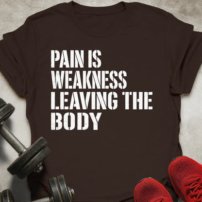 Pain Is Weakness T-Shirt