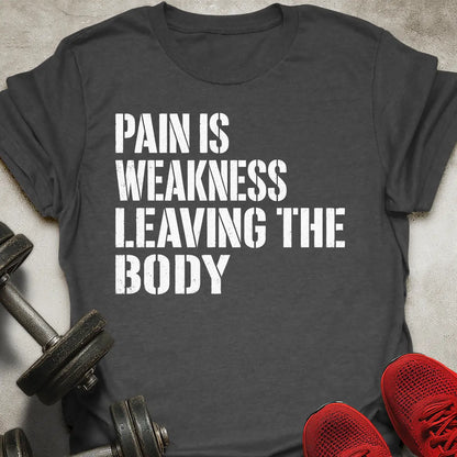 Pain Is Weakness T-Shirt