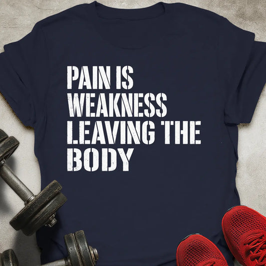 Pain Is Weakness T-Shirt
