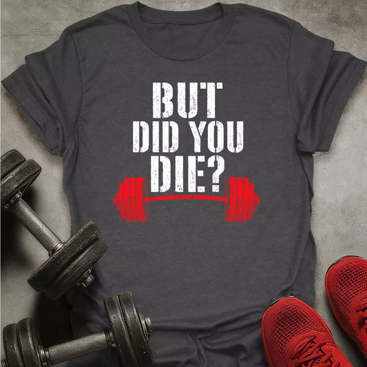Did You Die? T-Shirt
