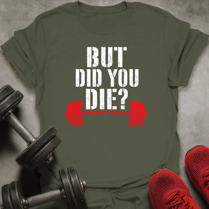 Did You Die? T-Shirt