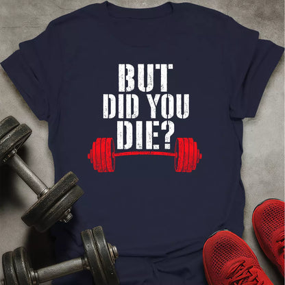 Did You Die? T-Shirt