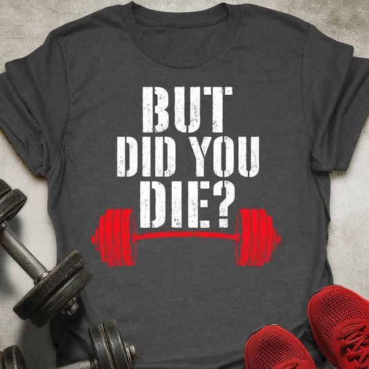 Did You Die? T-Shirt
