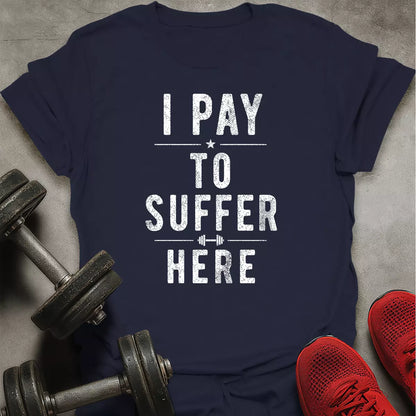 Paying to suffer T-Shirt