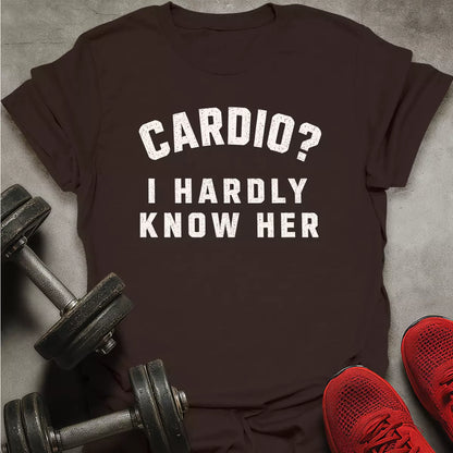 Hardly Know Her T-Shirt