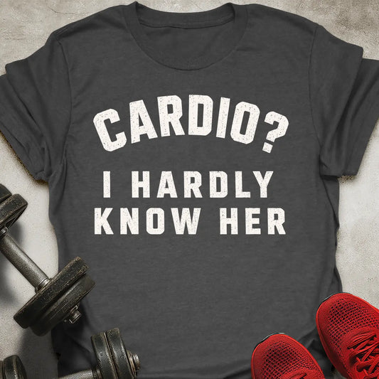 Hardly Know Her T-Shirt