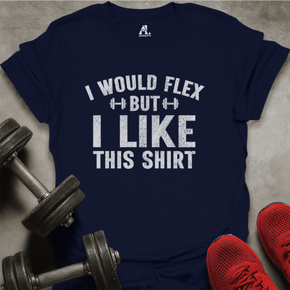I Would Flex T-Shirt