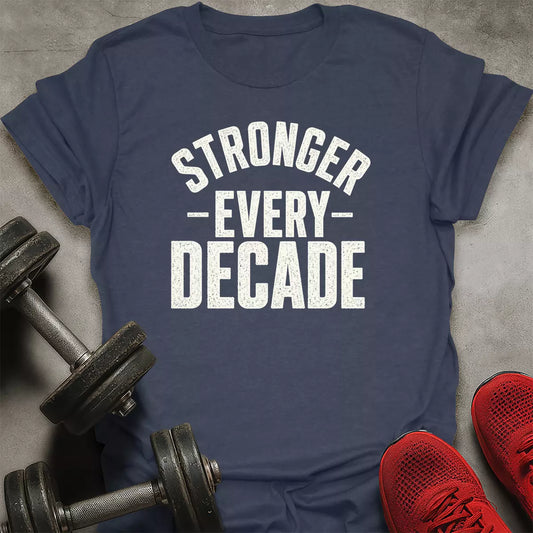 Stronger Every Dacade T-Shirt