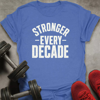 Stronger Every Dacade T-Shirt