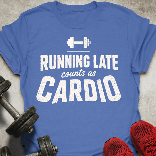 Late Is Cardio T-Shirt
