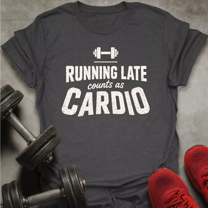 Late Is Cardio T-Shirt