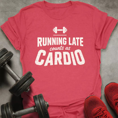 Late Is Cardio T-Shirt