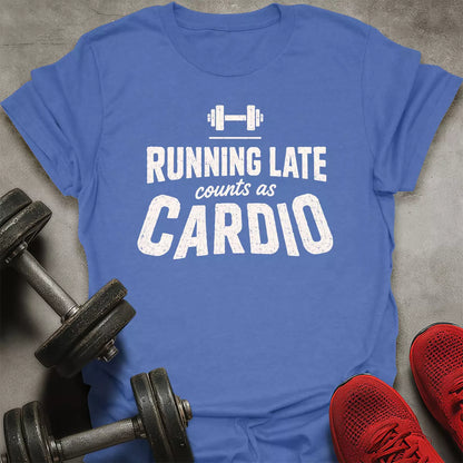 Late Is Cardio T-Shirt