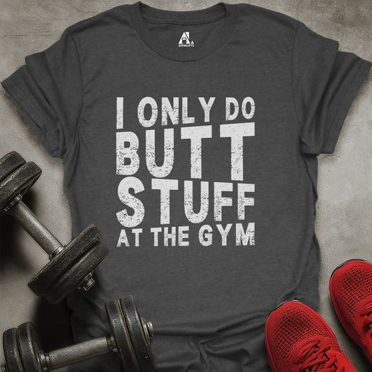 Only At The Gym T-Shirt