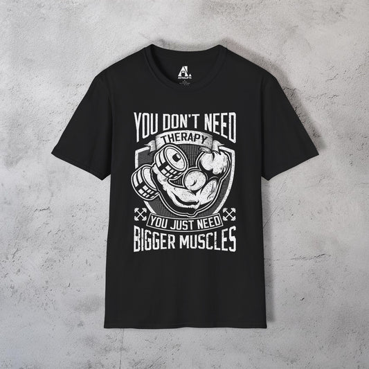 You Just Need Bigger Muscles T-Shirt