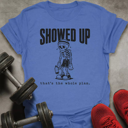 Showed Up T-Shirt
