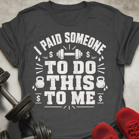 I Paid Someone T-Shirt